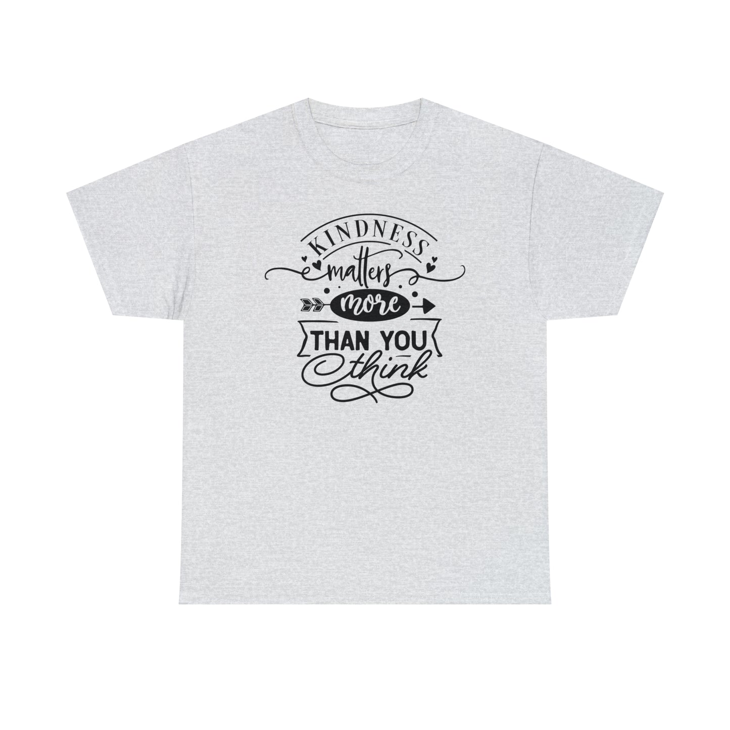 Kindness Matters More Than You Think Tee