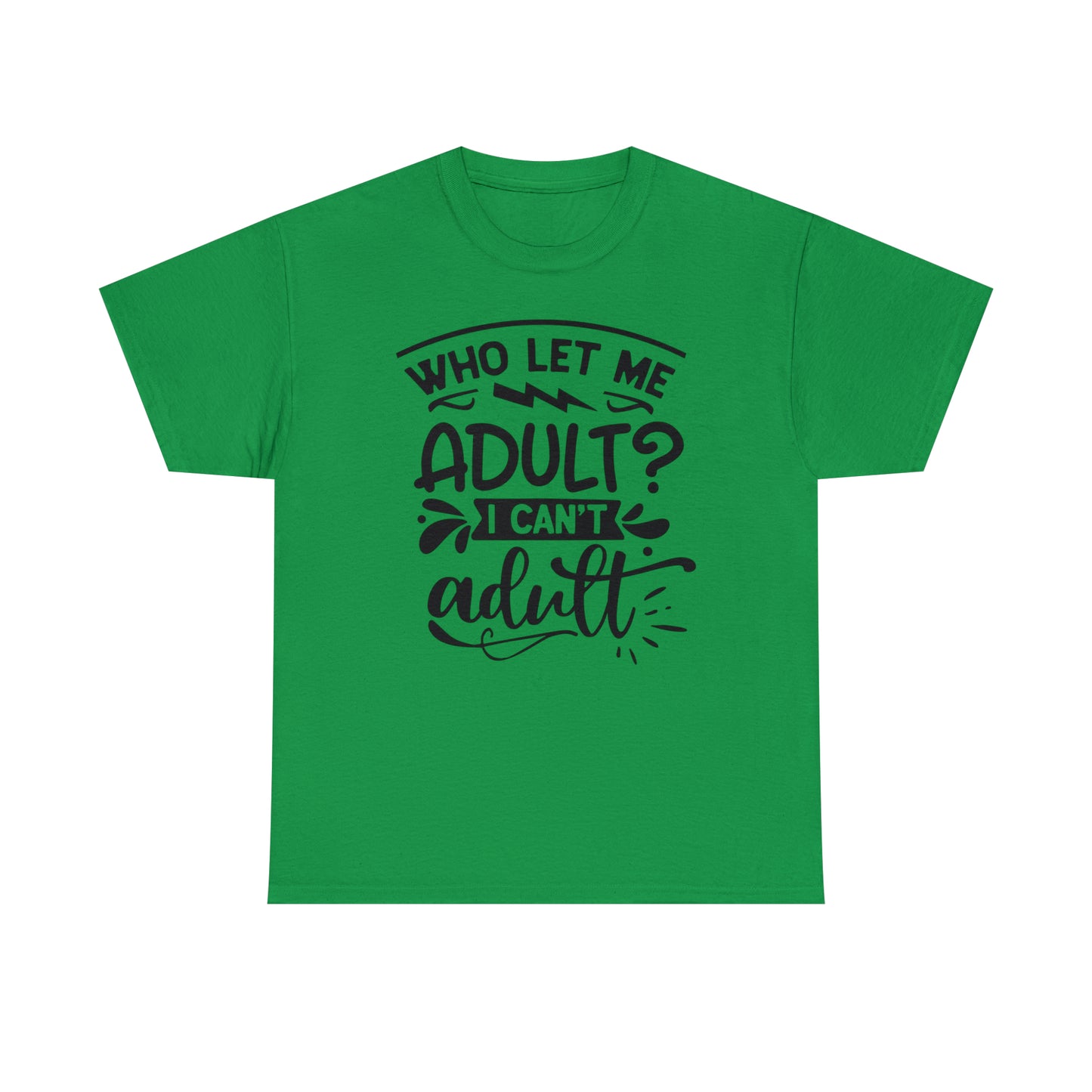 Who Let Me Adult? I Can't Adult Tee