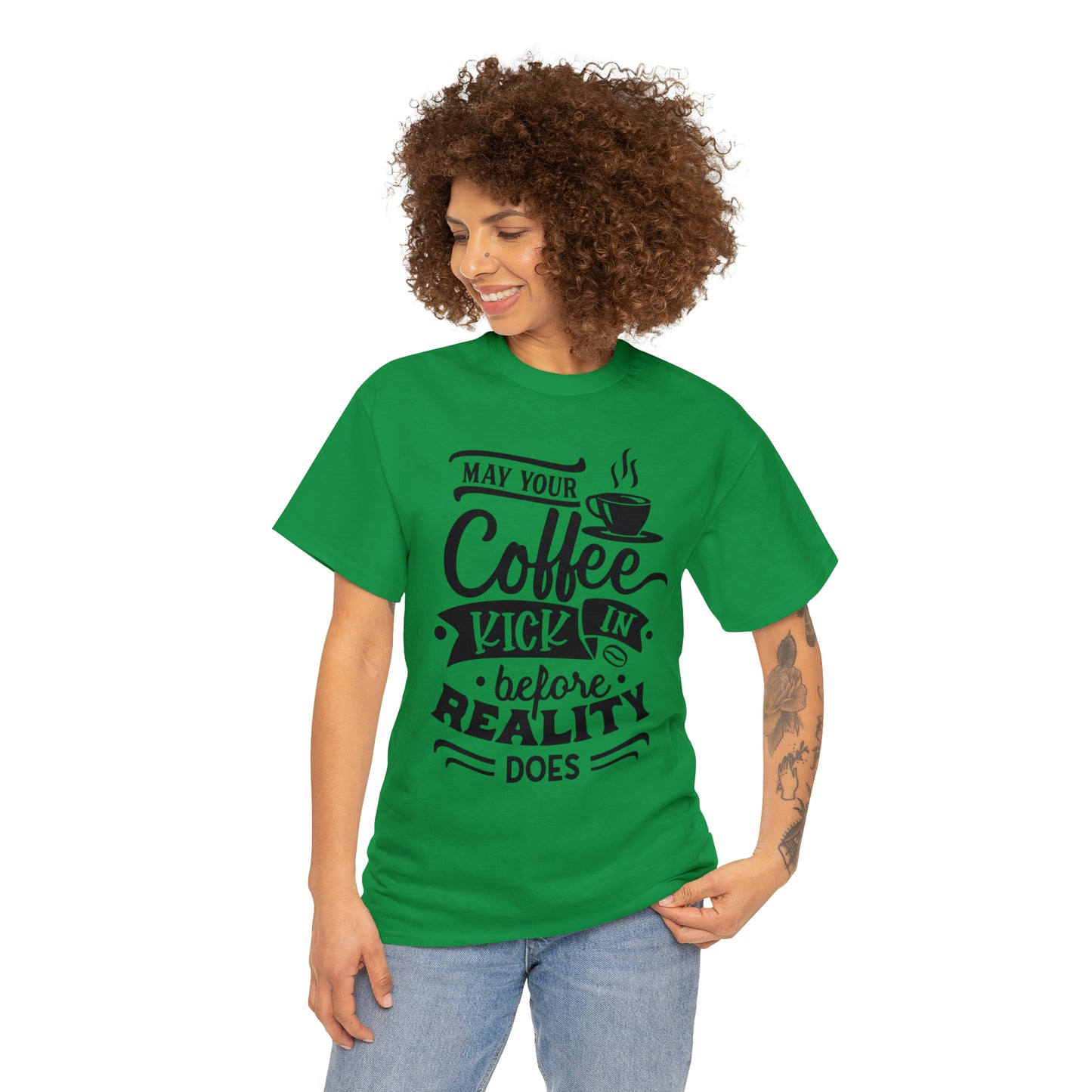 May Your Coffee Kick In Before Reality Does Unisex Tee