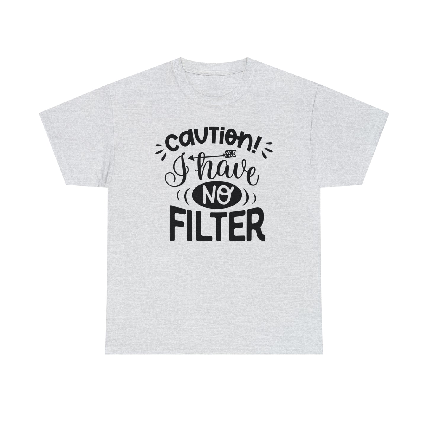 Caution I Have No Filter Tee