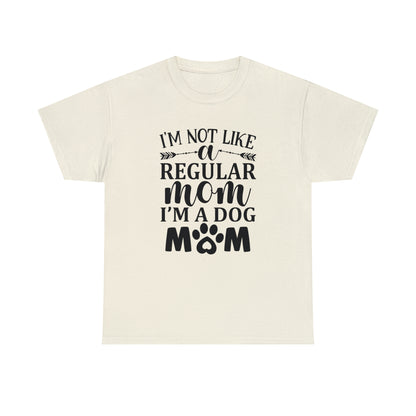 I'm Not Like a Regular Mom I'm a Dog Mom Tee