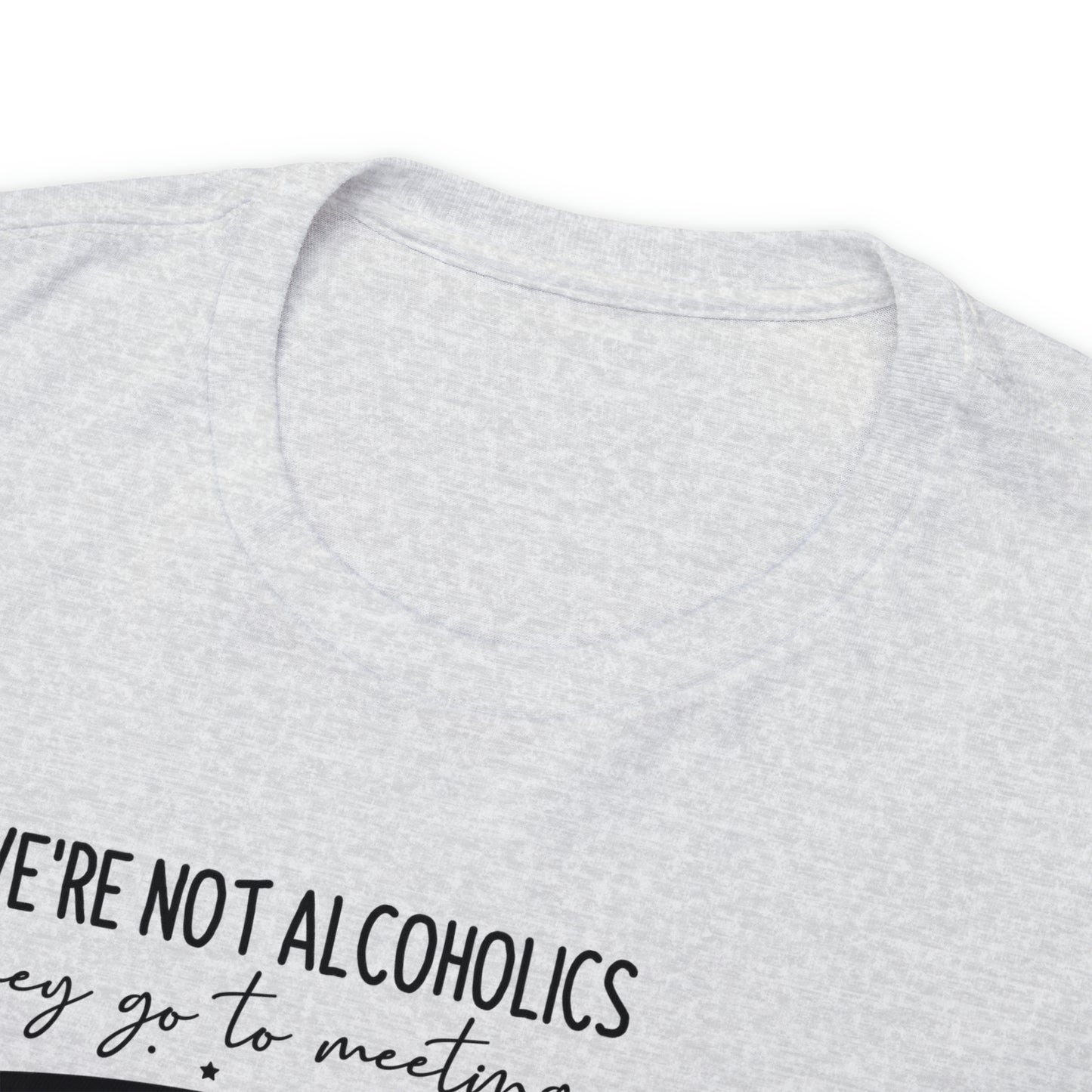 We're Not Alcoholics, We Are Drunks Tee