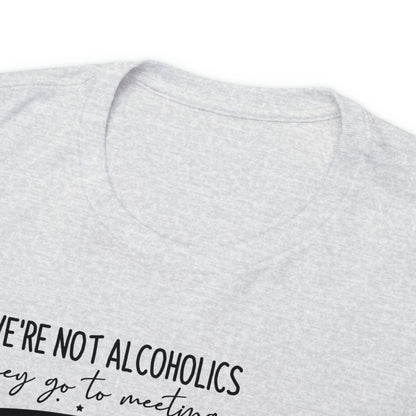 We're Not Alcoholics, We Are Drunks Tee