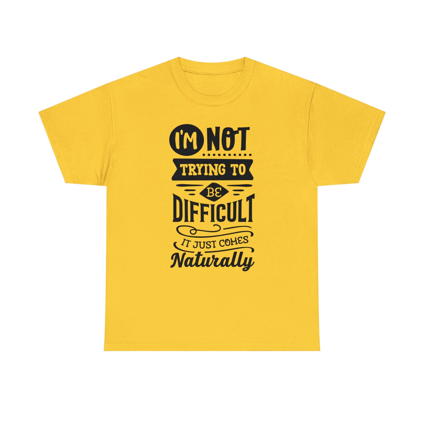 I'm Not Trying to Be Difficult Tee