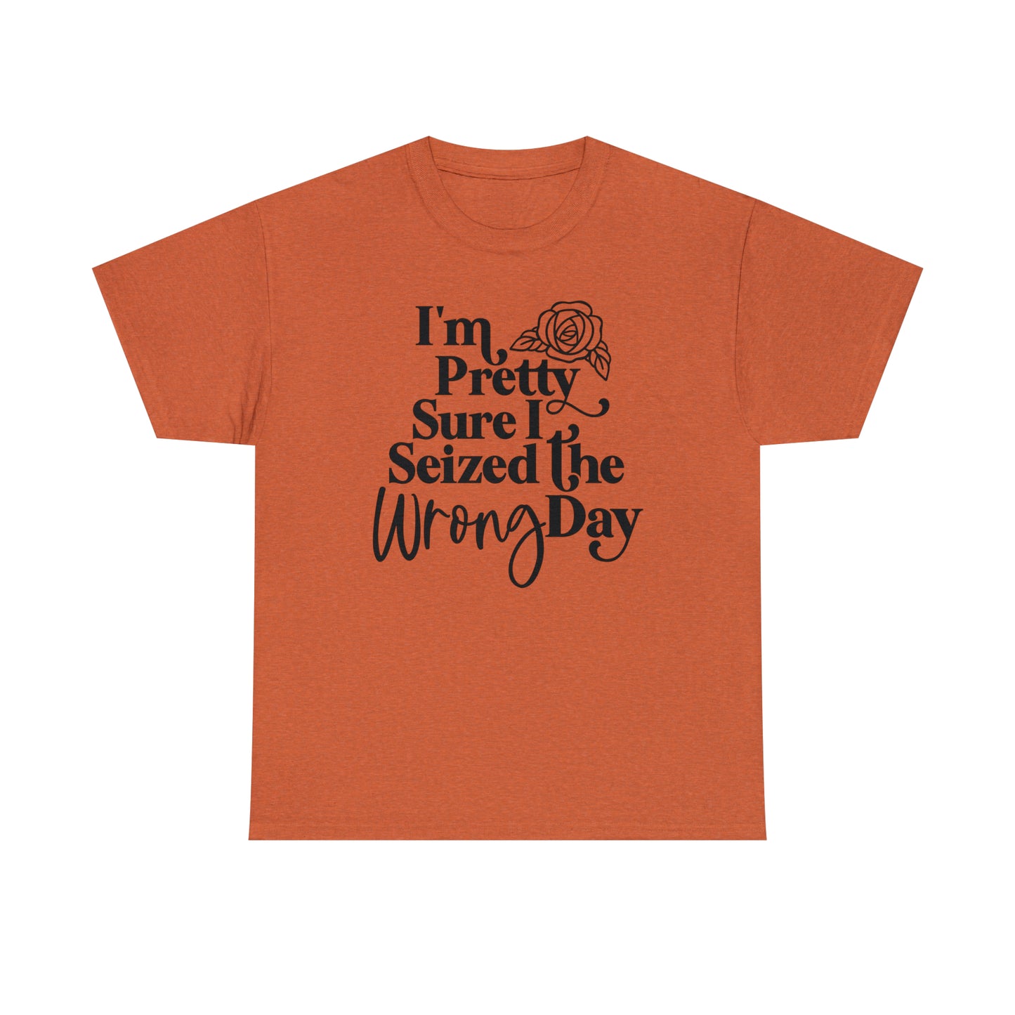 Seized the Wrong Day Unisex Tee