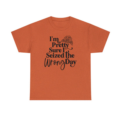 Seized the Wrong Day Unisex Tee