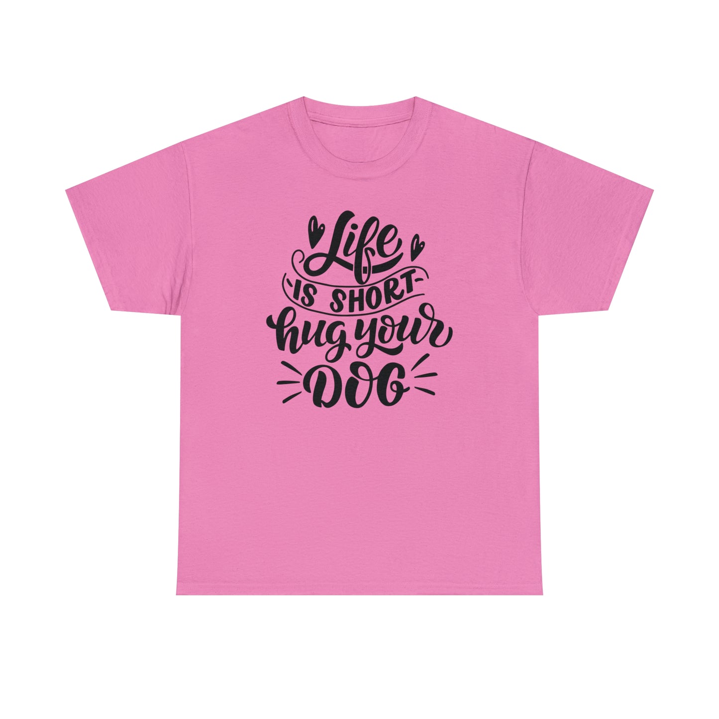 Life is Short Hug Your Dog Unisex Tee