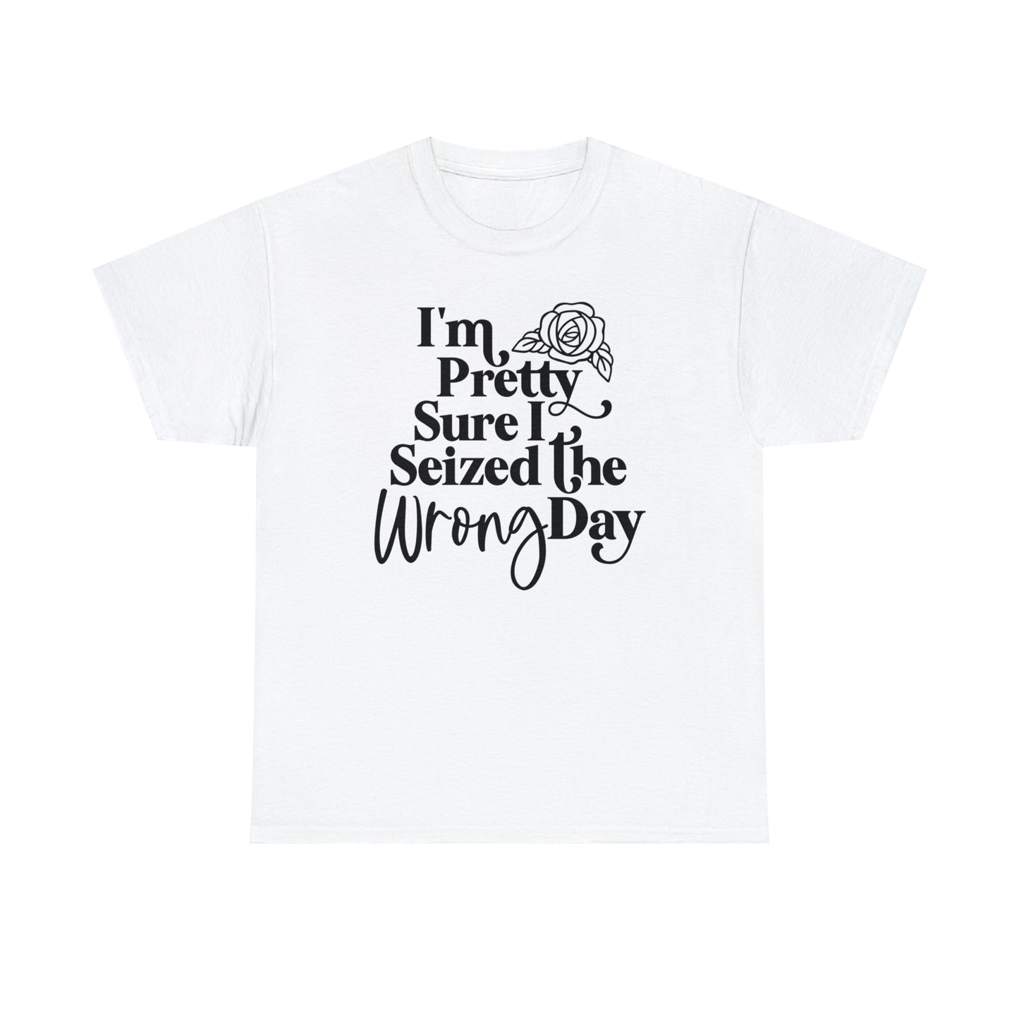 Seized the Wrong Day Unisex Tee