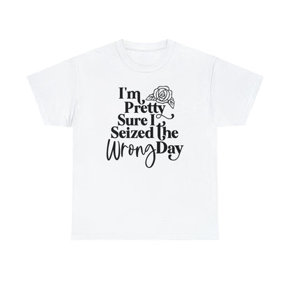 Seized the Wrong Day Unisex Tee