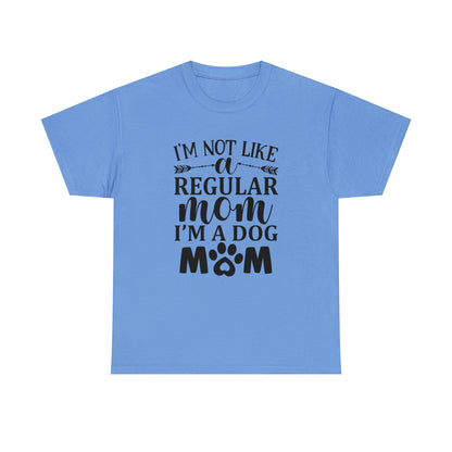 I'm Not Like a Regular Mom I'm a Dog Mom Tee