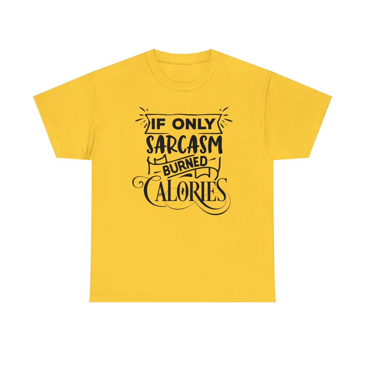 If Only Sarcasm Burned Calories Tee