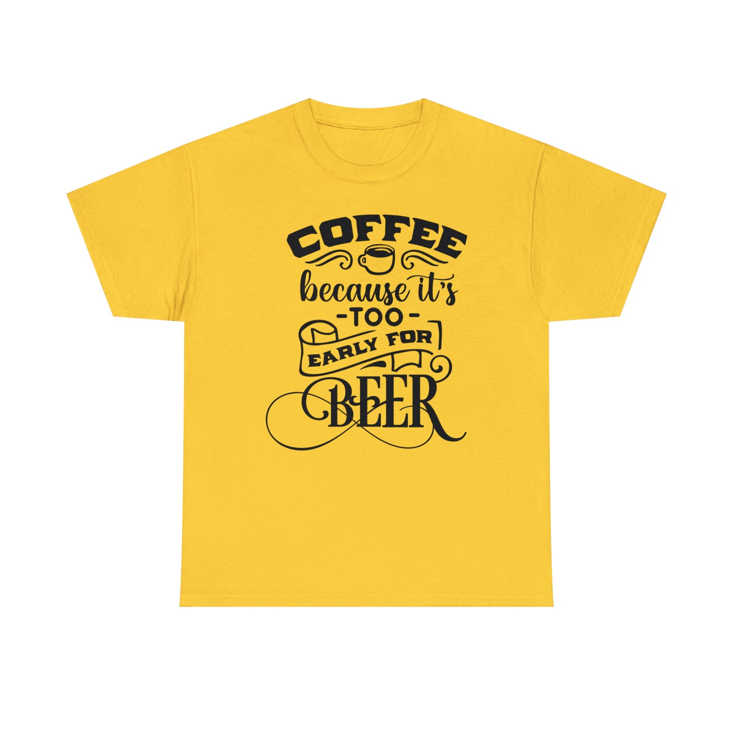 Coffee Because Its Too Early For Beer Tee