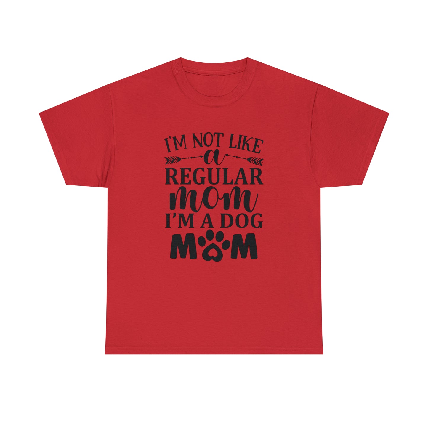 I'm Not Like a Regular Mom I'm a Dog Mom Tee