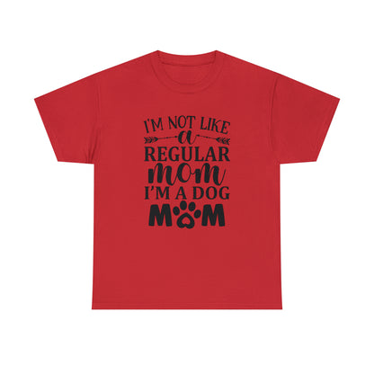 I'm Not Like a Regular Mom I'm a Dog Mom Tee