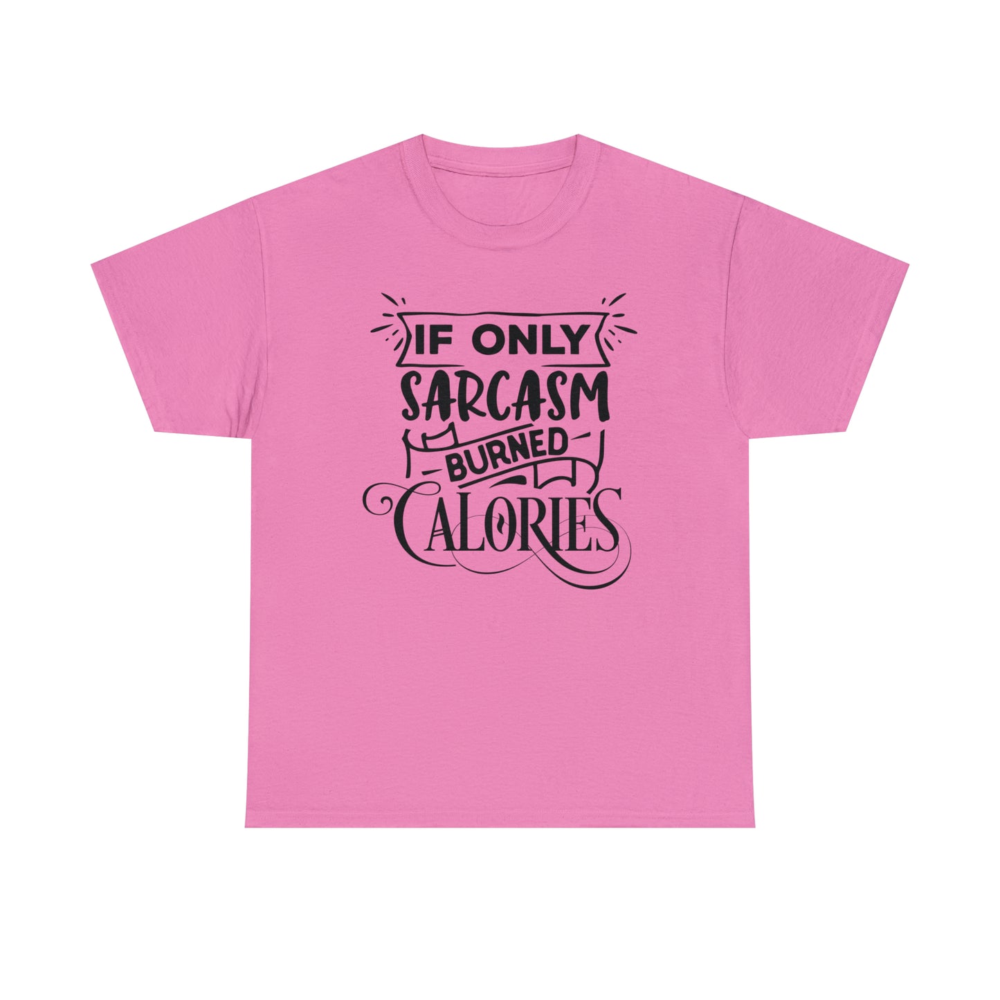 If Only Sarcasm Burned Calories Tee