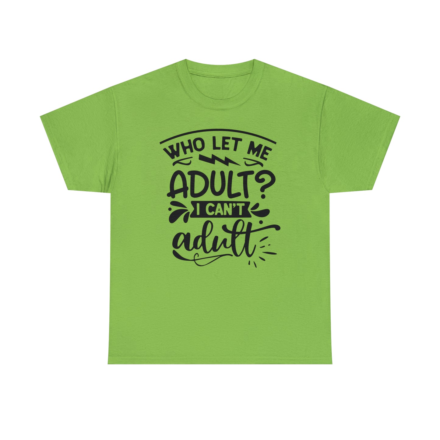 Who Let Me Adult? I Can't Adult Tee