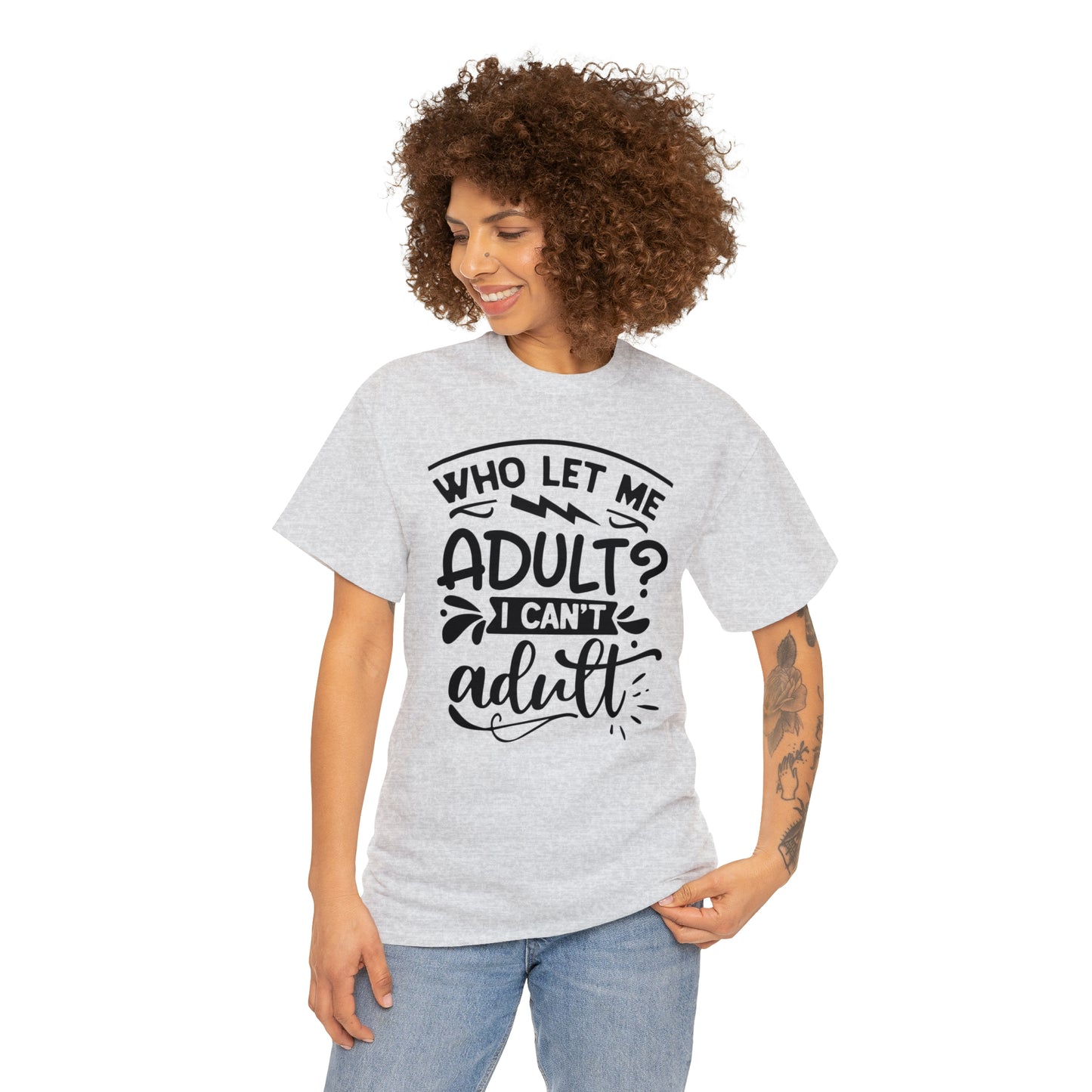 Who Let Me Adult? I Can't Adult Tee