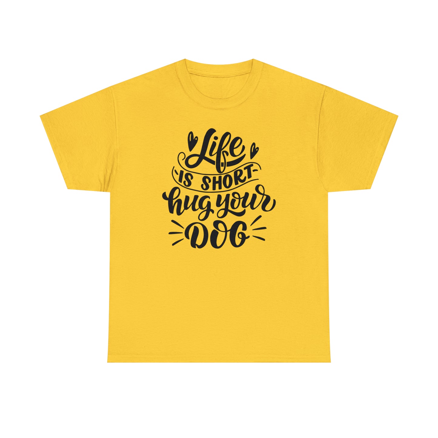 Life is Short Hug Your Dog Unisex Tee