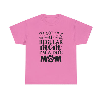 I'm Not Like a Regular Mom I'm a Dog Mom Tee