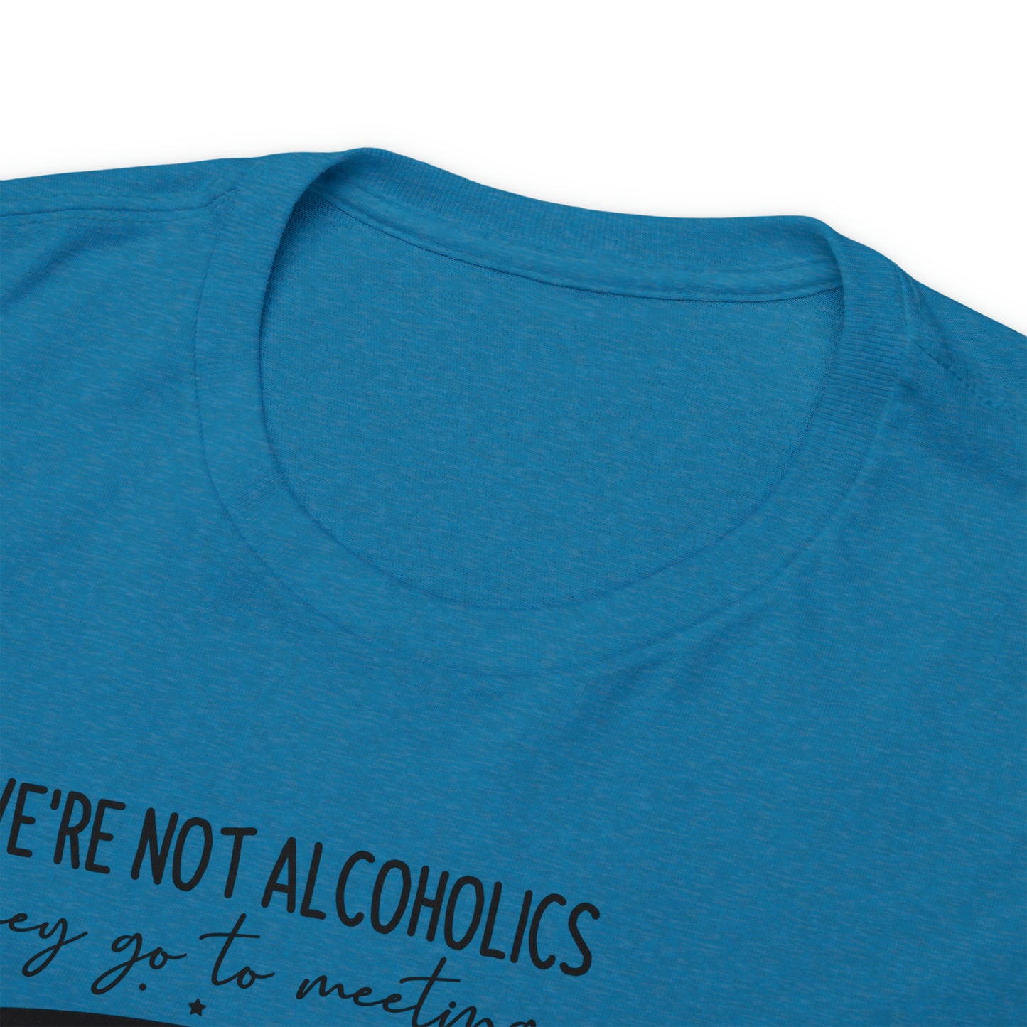 We're Not Alcoholics, We Are Drunks Tee