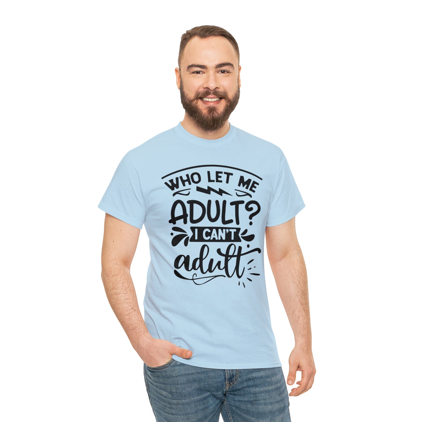 Who Let Me Adult? I Can't Adult Tee