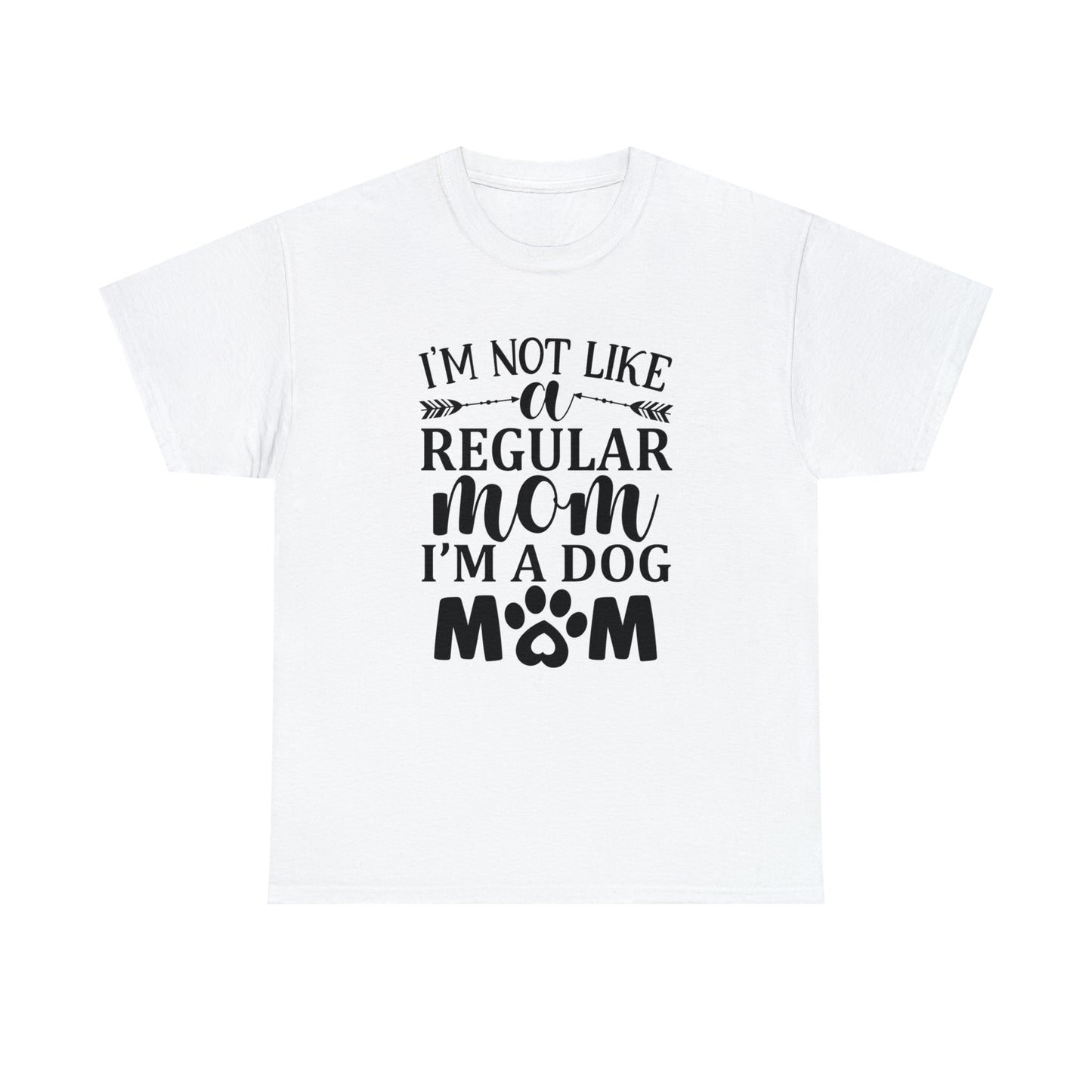 I'm Not Like a Regular Mom I'm a Dog Mom Tee