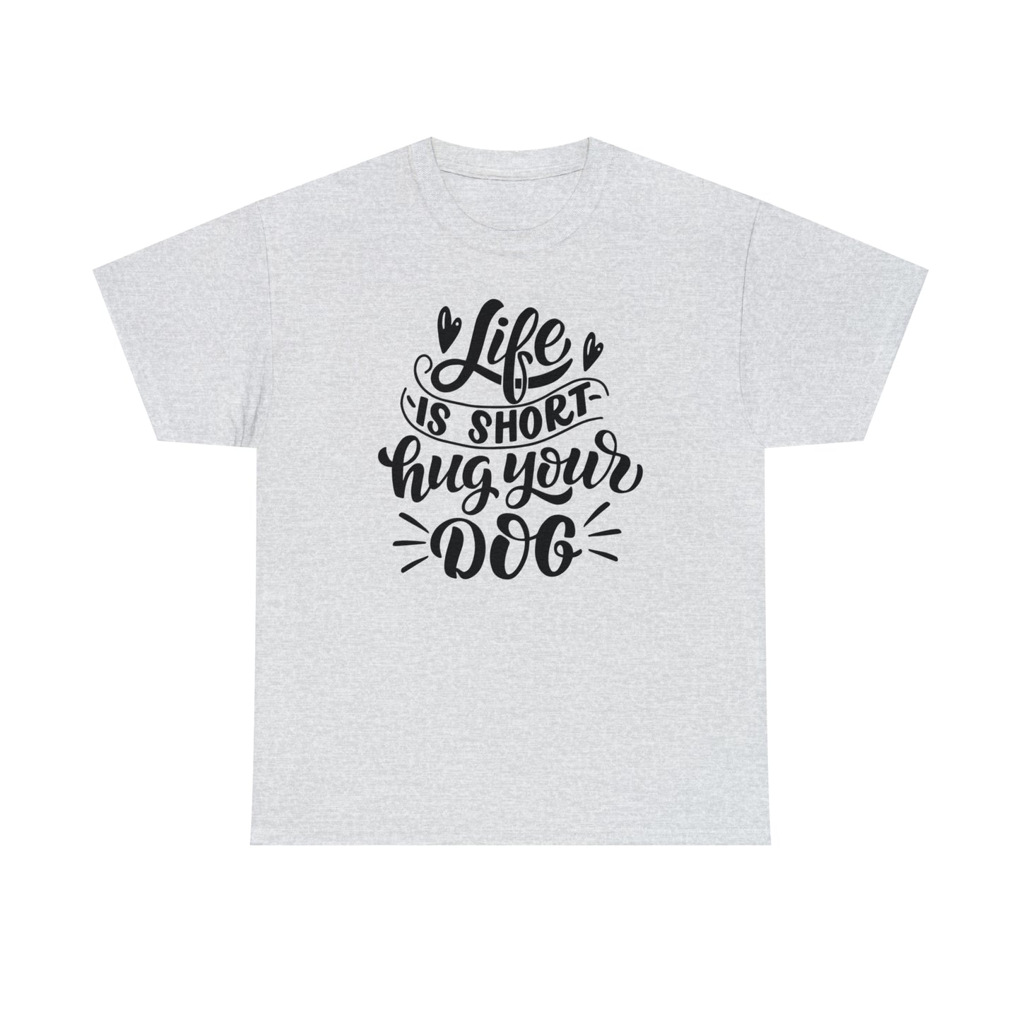 Life is Short Hug Your Dog Unisex Tee