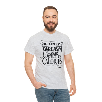 If Only Sarcasm Burned Calories Tee