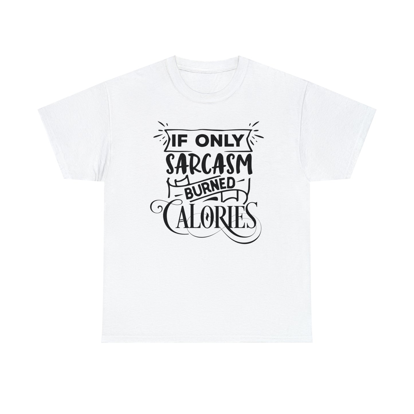 If Only Sarcasm Burned Calories Tee