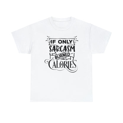 If Only Sarcasm Burned Calories Tee