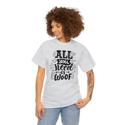 All You Need is Woof Unisex Heavy Cotton Tee