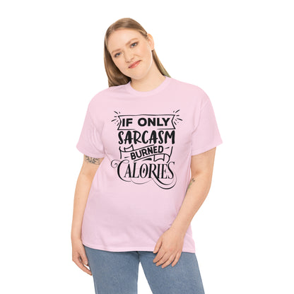 If Only Sarcasm Burned Calories Tee