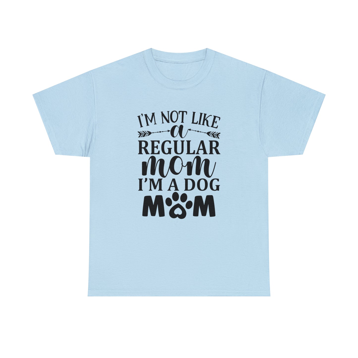 I'm Not Like a Regular Mom I'm a Dog Mom Tee