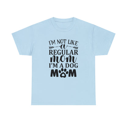 I'm Not Like a Regular Mom I'm a Dog Mom Tee