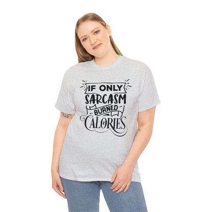 If Only Sarcasm Burned Calories Tee