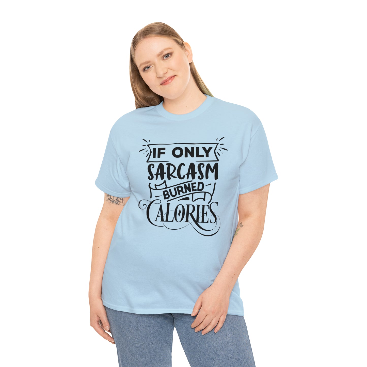 If Only Sarcasm Burned Calories Tee