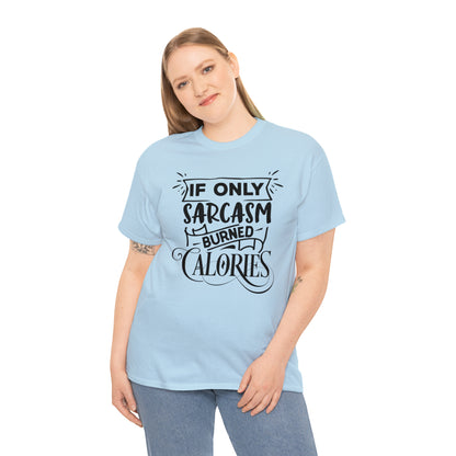 If Only Sarcasm Burned Calories Tee