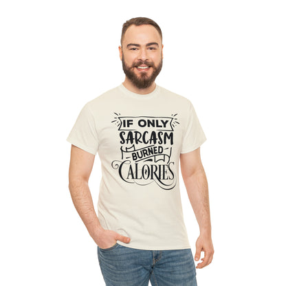 If Only Sarcasm Burned Calories Tee