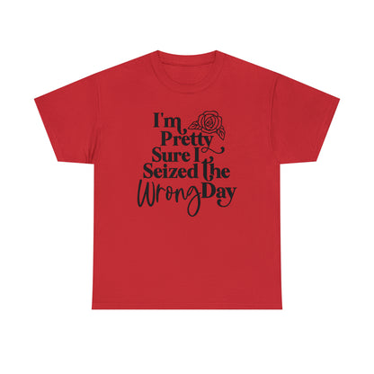 Seized the Wrong Day Unisex Tee