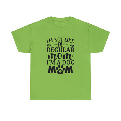 I'm Not Like a Regular Mom I'm a Dog Mom Tee