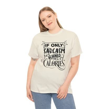 If Only Sarcasm Burned Calories Tee