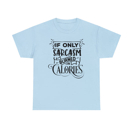 If Only Sarcasm Burned Calories Tee