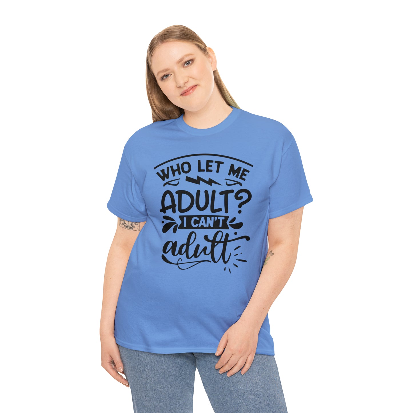 Who Let Me Adult? I Can't Adult Tee