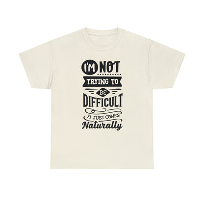 I'm Not Trying to Be Difficult Tee