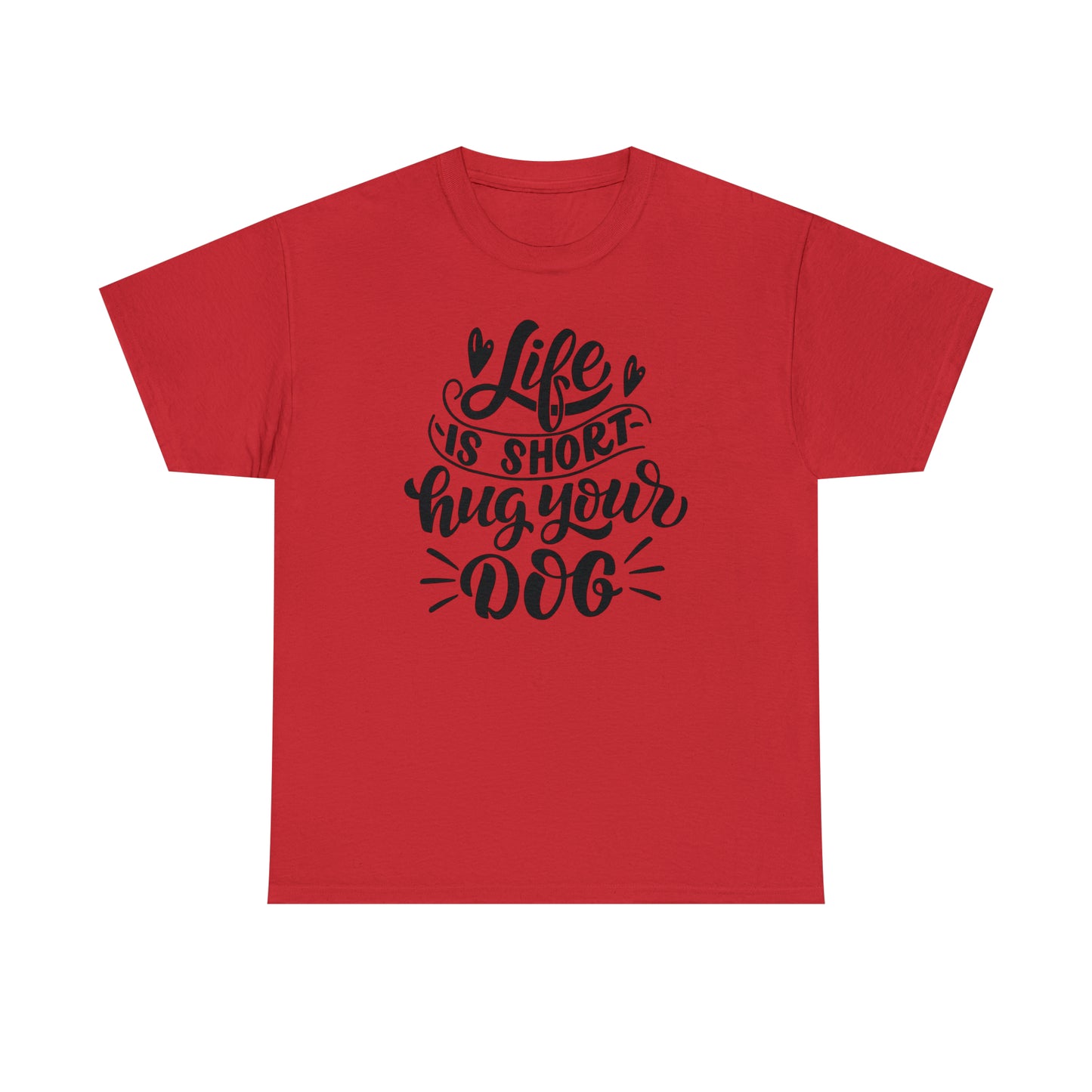 Life is Short Hug Your Dog Unisex Tee