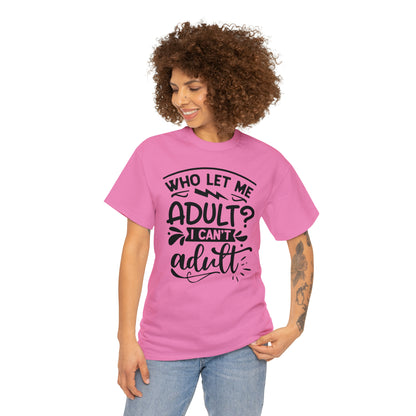 Who Let Me Adult? I Can't Adult Tee