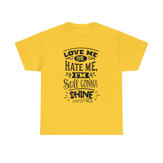 Love or Hate Me, I'm Gonna Shine Tee