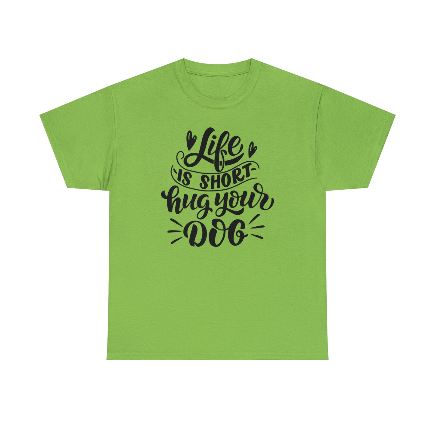 Life is Short Hug Your Dog Unisex Tee