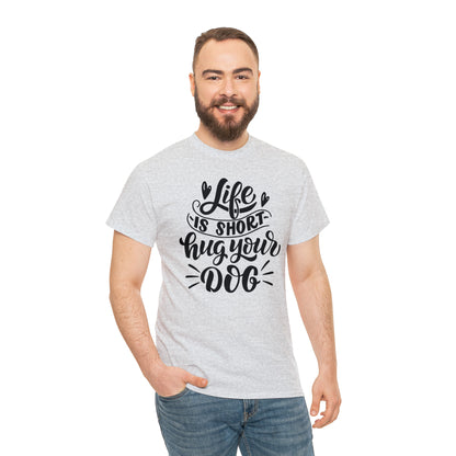 Life is Short Hug Your Dog Unisex Tee