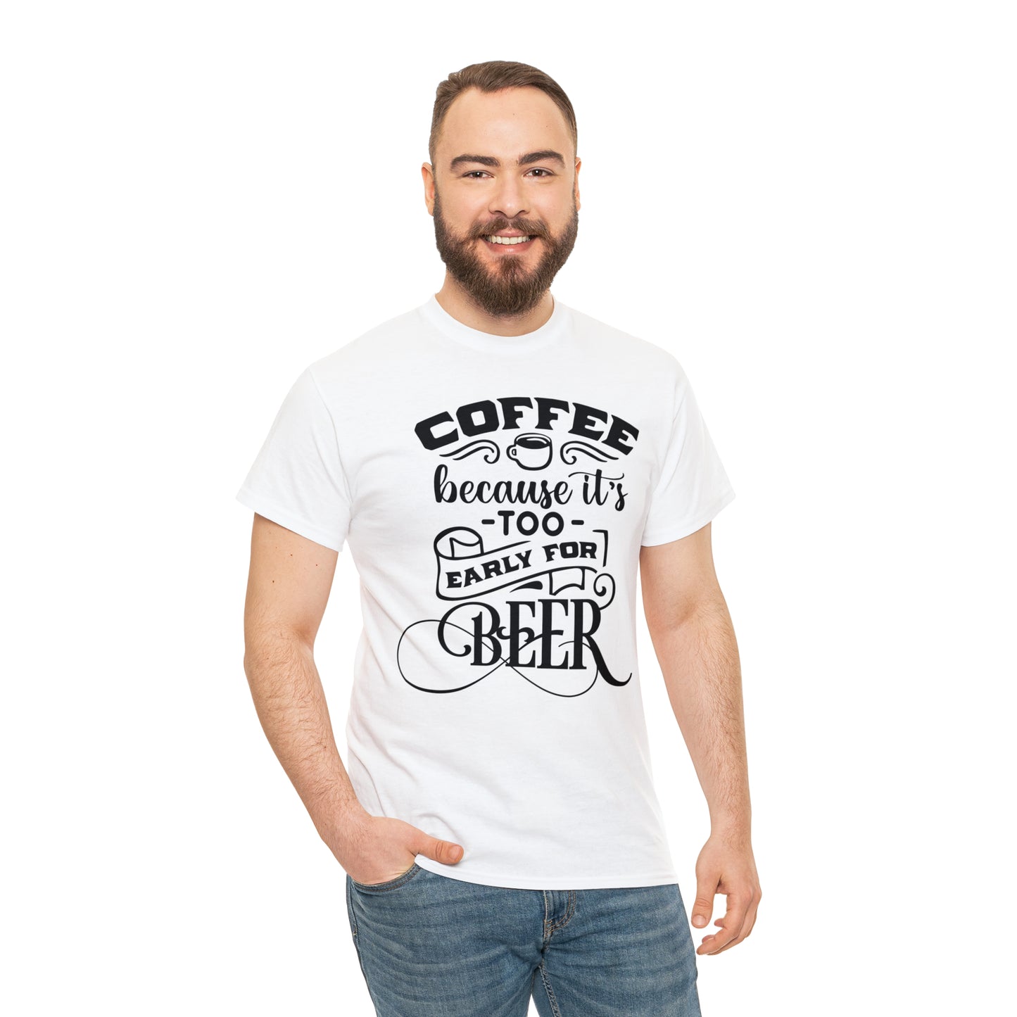 Coffee Because Its Too Early For Beer Tee